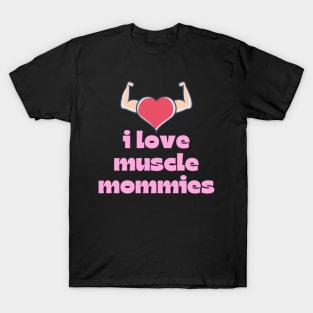 I Love Muscle Mommies - Funny Stepmother Mom Mother Fitness Sarcastic Saying T-Shirt